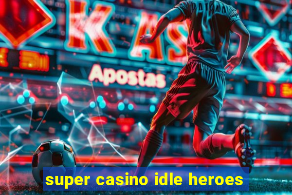 super casino idle heroes