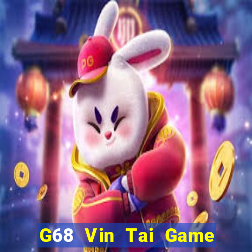 G68 Vin Tai Game Bài Đổi Thưởng Uy Tín