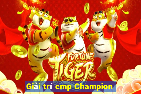 Giải trí cmp Champion