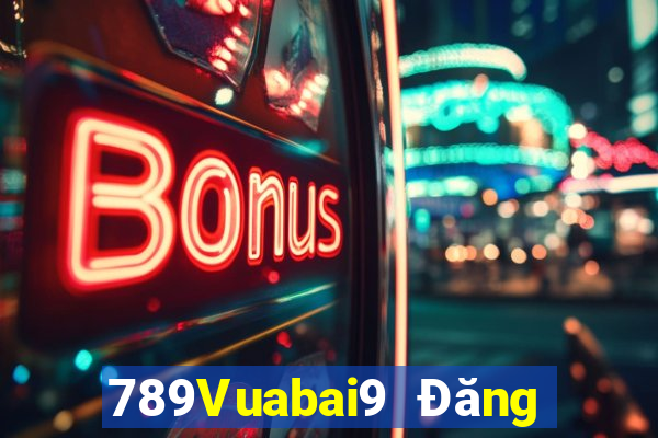 789Vuabai9 Đăng nhập vào wed