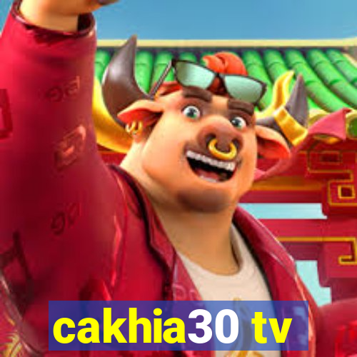 cakhia30 tv