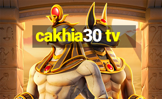 cakhia30 tv