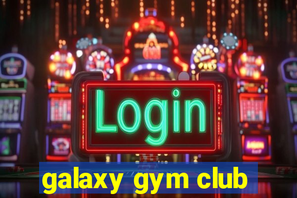 galaxy gym club