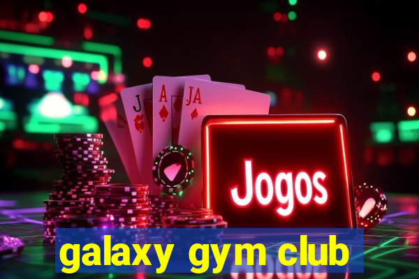 galaxy gym club