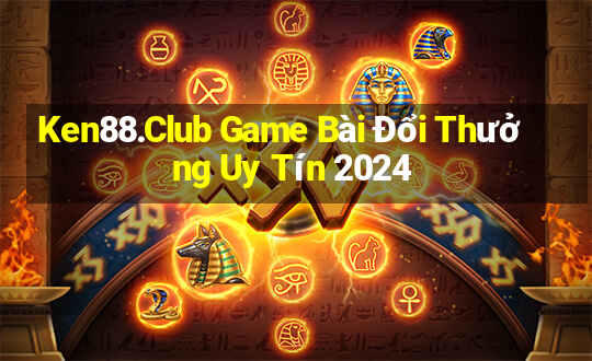 Ken88.Club Game Bài Đổi Thưởng Uy Tín 2024