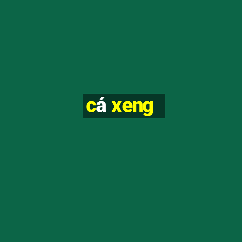 ca xeng