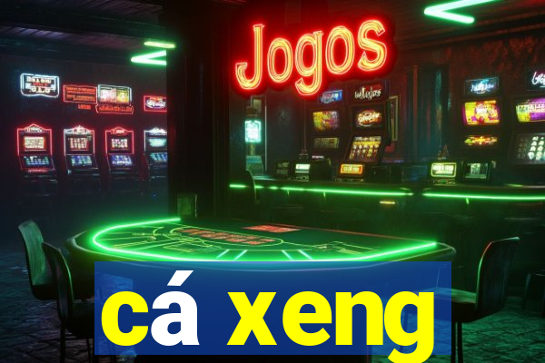 ca xeng