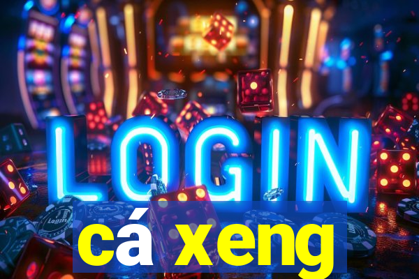 ca xeng