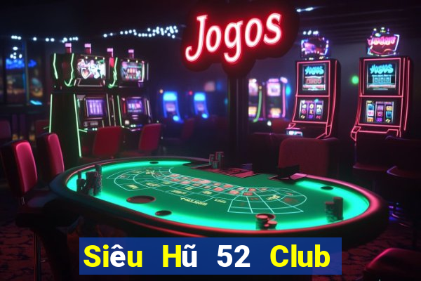 Siêu Hũ 52 Club Game The Bài Mobile 2024