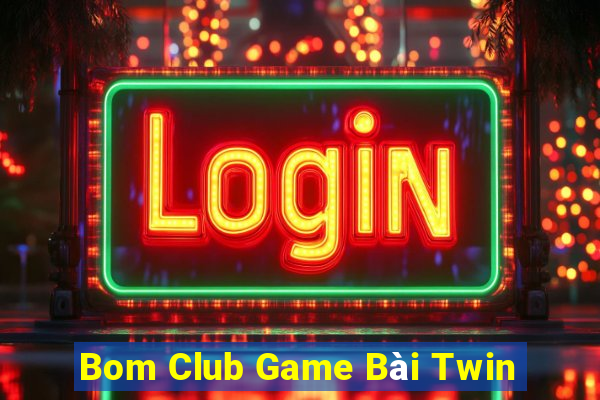 Bom Club Game Bài Twin