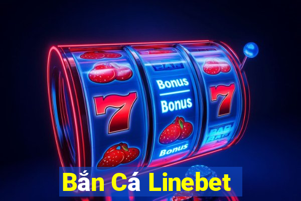 Bắn Cá Linebet