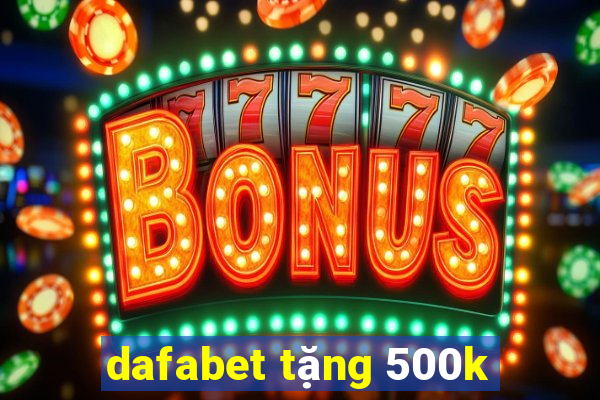 dafabet tặng 500k