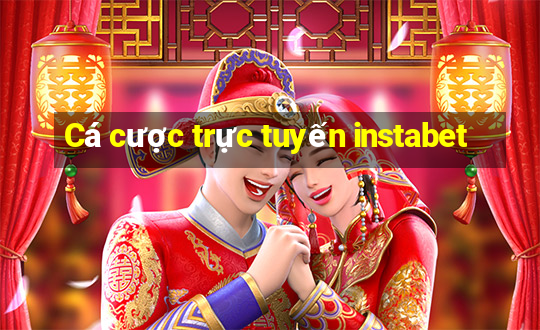 Cá cược trực tuyến instabet