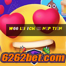 w66 LỢI ÍCH ĐỂ NẠP TIỀN