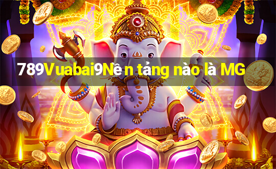 789Vuabai9Nền tảng nào là MG