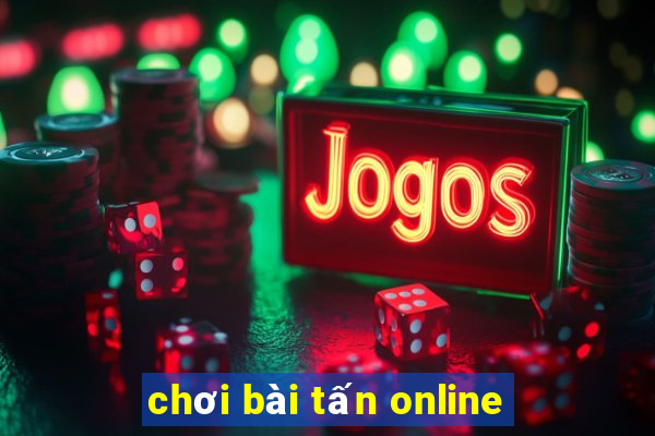 chơi bài tấn online