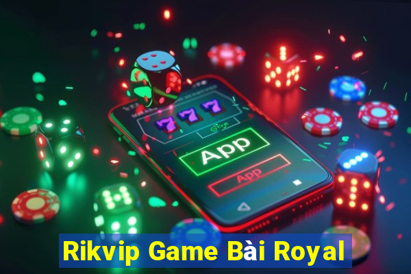 Rikvip Game Bài Royal