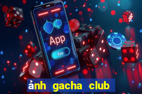 ảnh gacha club edit đẹp