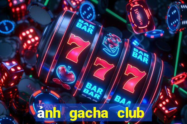 ảnh gacha club edit đẹp