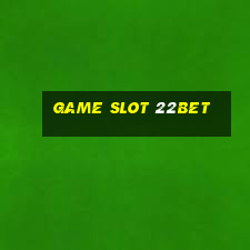 Game Slot 22bet