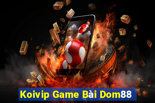 Koivip Game Bài Dom88