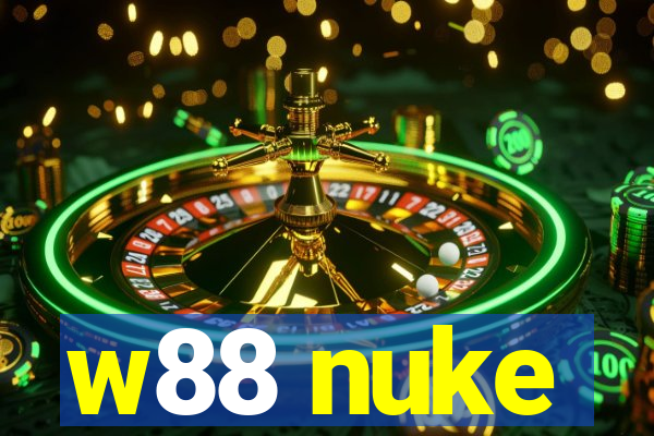 w88 nuke