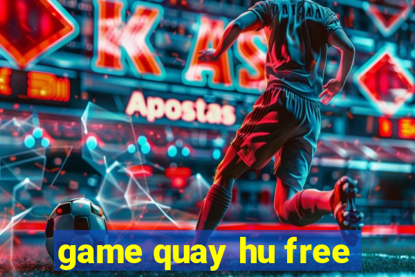 game quay hu free