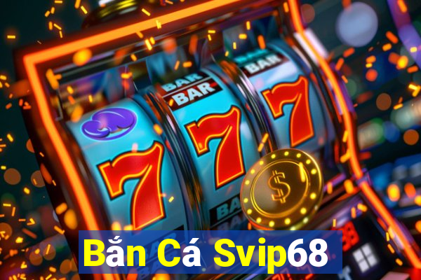 Bắn Cá Svip68