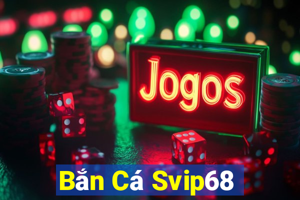 Bắn Cá Svip68