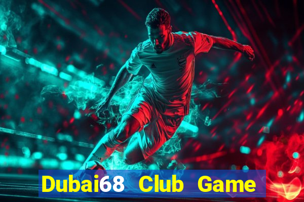 Dubai68 Club Game Bài Nạp Rút 1 1