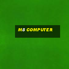 m8 computer