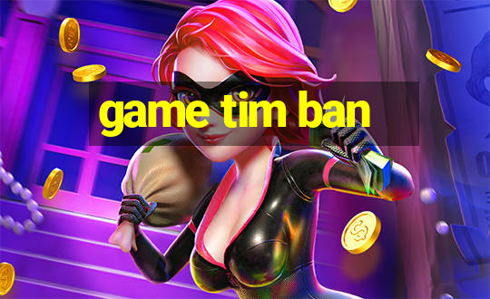 game tim ban