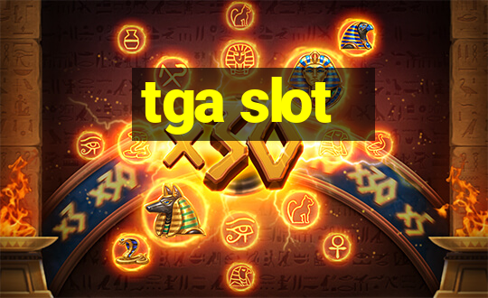 tga slot