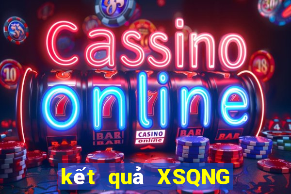 kết quả XSQNG ngày 18