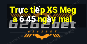 Trực tiếp XS Mega 6 45 ngày mai