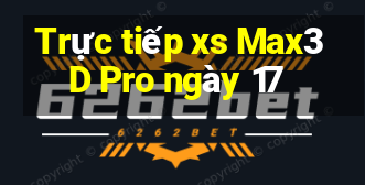 Trực tiếp xs Max3D Pro ngày 17