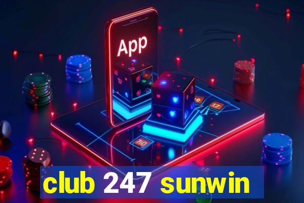 club 247 sunwin