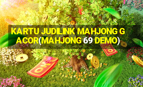 KARTU JUDILINK MAHJONG GACOR(MAHJONG 69 DEMO)