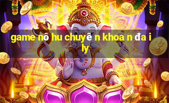 game nô hu chuyê n khoa n đa i ly