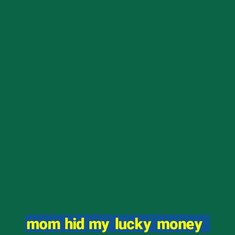 mom hid my lucky money