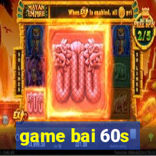 game bai 60s