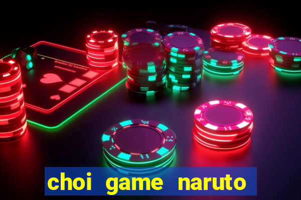 choi game naruto đại chiến