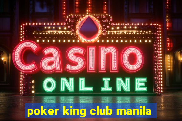 poker king club manila