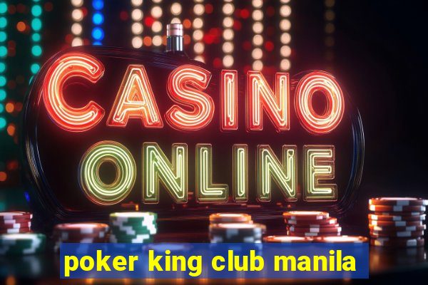 poker king club manila