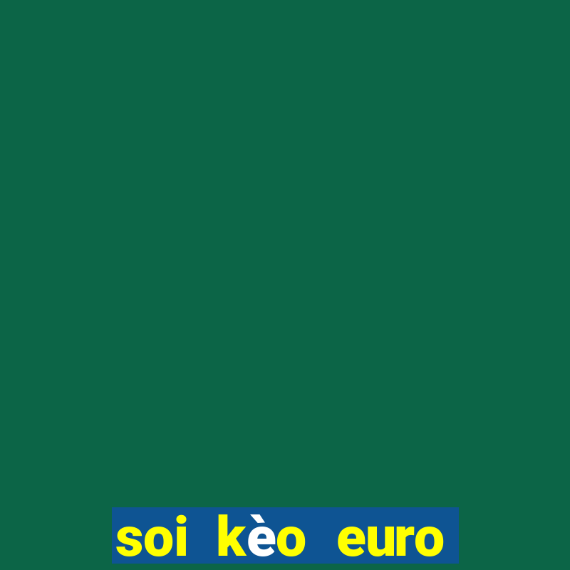 soi kèo euro tối nay