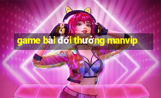 game bài đổi thưởng manvip