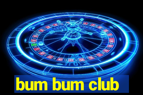 bum bum club