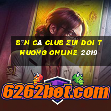 bắn cá club zui doi thuong online 2019