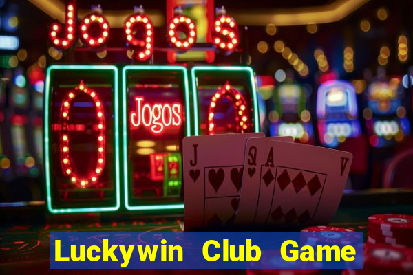 Luckywin Club Game Bài Nổ Hũ Uy Tín