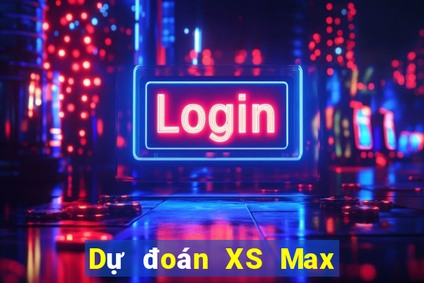 Dự đoán XS Max 4D ngày 29